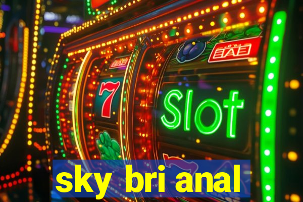 sky bri anal